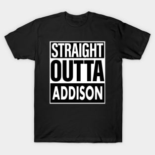 Addison Name Straight Outta Addison T-Shirt